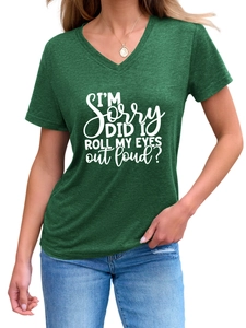 Detail of dark green V-neck T-shirt with 'I'M SORRY DID I ROLL MY EYES OUT LOUD?' text