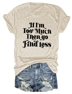 Détail du slogan If I'm Too Much sur le t-shirt beige en coton à col rond pour femme