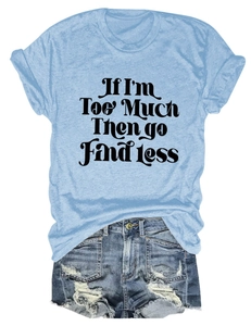 Détail de l'imprimé If I'm Too Much sur un t-shirt bleu clair en coton à col rond