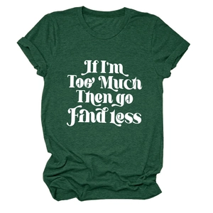 Détail du t-shirt vert forêt à col rond avec le slogan blanc 'If I'm Too Much' imprimé