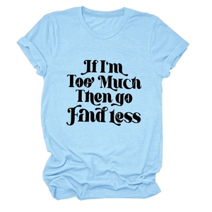 T-shirt femme bleu clair à col rond avec inscription 'If I'm Too Much Then Go Find Less'