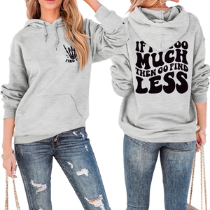 Front and back view of a grey hoodie with IF I'M TOO MUCH THEN GO FIND LESS slogan print