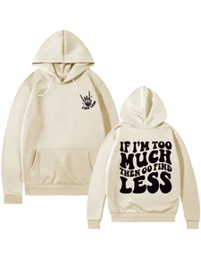 Detail of beige oversized hoodie with IF I'M TOO MUCH THEN GO FIND LESS text and pocket