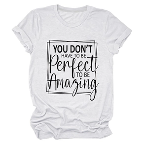 Flat lay of a white crew neck T-shirt with black You Don't Have To Be Perfect printed text