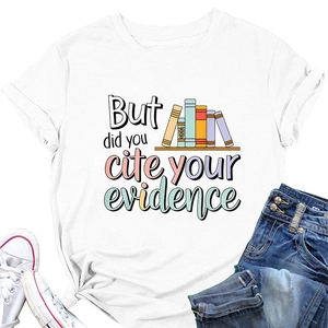 Close-up of academic slogan But did you cite your evidence on white cotton t-shirt