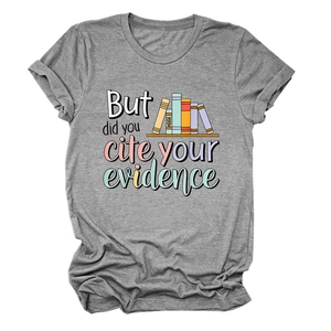 Flat lay of gray cotton t-shirt with But did you cite your evidence graphic print