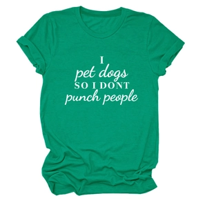 Detail of green crewneck T-shirt with I pet dogs SO I DONT punch people printed quote