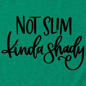 Detail shot of 'NOT SLIM kinda shady' black print on green heathered cotton fabric