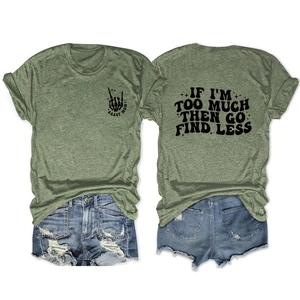 Green cotton T-shirt with IF I'M TOO MUCH THEN GO FIND LESS slogan on the back