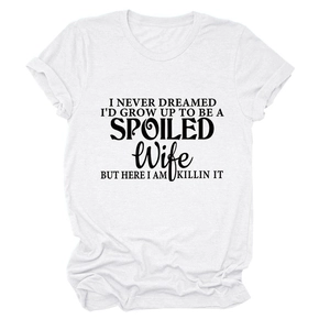Close-up of spoiled wife slogan print on white crew neck short sleeve casual T-shirt
