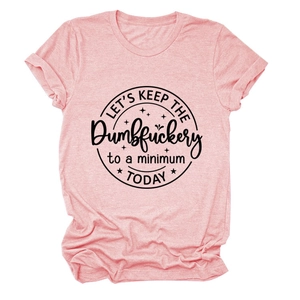 Close-up of minimalist pink cotton T-shirt featuring LET'S KEEP THE Dumbfuckery printed slogan