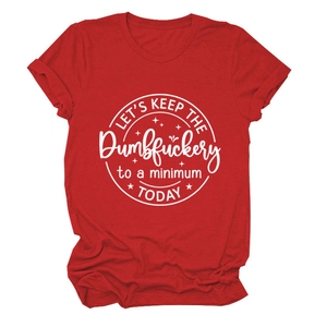Close-up of red crew neck cotton T-shirt with white Let's Keep the Dumbfuckery print