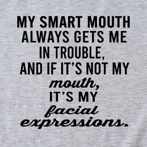 Grey crewneck t-shirt with My Smart Mouth Always Gets Me slogan in black text