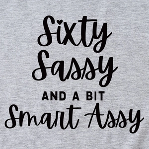 Grey crew neck T-shirt with Sixty Sassy and a bit Smart Assy print in black font
