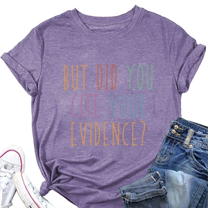 Flat lay of purple cotton T-shirt featuring colorful BUT DID YOU CITE YOUR EVIDENCE text