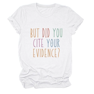 Detail van de kleurrijke 'But Did You Cite Your Evidence' tekst op wit katoenen T-shirt