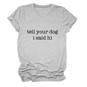 Close-up of Tell Your Dog I Said Hi slogan on gray heather cotton t-shirt fabric