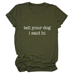 Detail of army green cotton T-shirt featuring white 'tell your dog i said hi' typography