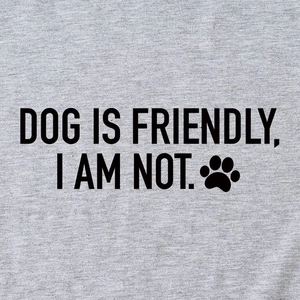 Grey crew neck t-shirt featuring Dog Is Friendly I Am Not print and paw graphic