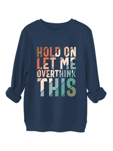 Detail of the colorful Hold On Let Me Overthink This lettering on navy sweatshirt