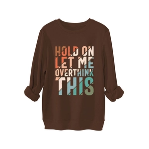 Dark brown crewneck sweatshirt with vintage HOLD ON LET ME OVERTHINK lettering print