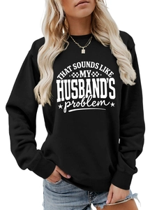 Detail of crewneck sweatshirt with 'That sounds like my husband's problem' graphic print