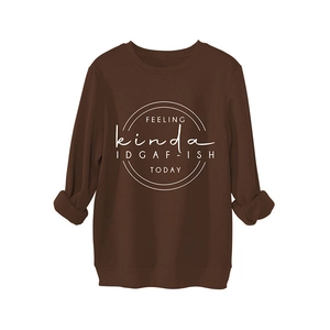 Brown crew neck sweatshirt with white 'FEELING kinda IDGAF-ISH' print for women