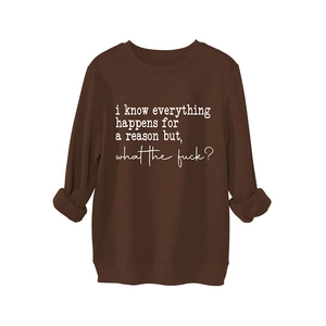 Brown crewneck sweatshirt with 'i know everything happens for a reason' graphic print