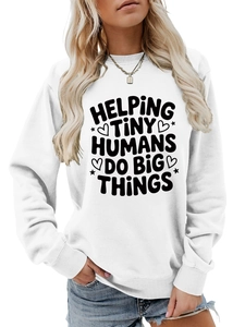 Close-up of white crewneck sweatshirt with Helping Tiny Humans Do Big Things print