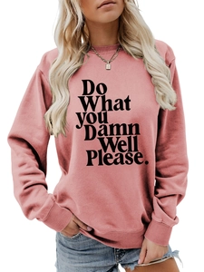Pink crew neck sweatshirt with 'Do What YOU Damn Well Please' print and ribbed cuffs