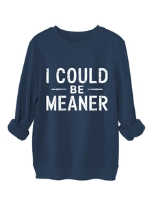 Detail of the high-quality screen-printed white text I COULD BE MEANER on navy sweatshirt