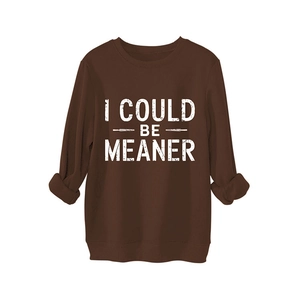 Brown crewneck sweatshirt with I Could Be Meaner vintage graphic print for women