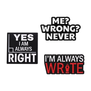 Three enamel pins with funny quotes like Yes I Am Always Right in black and white