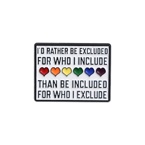 Rainbow heart enamel pin with inclusive quote I'd Rather Be Excluded For Who I Include