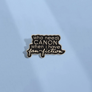 Broche en Émail Créative Who Needs Canon When I Have Fan Fiction Noir Or Alliage Lettre Broche Badge pour Sac Vêtements