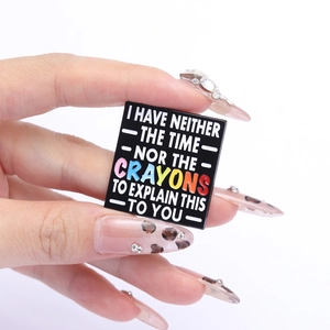 Funny enamel pin with I Have Neither The Time Nor The Crayons quote in square design
