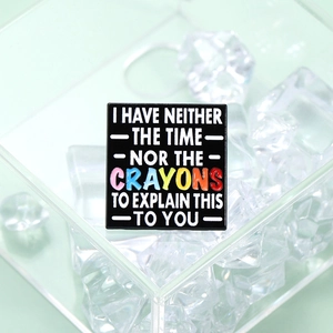 Épingle en émail avec texte humoristique I Have Neither The Time Nor The Crayons