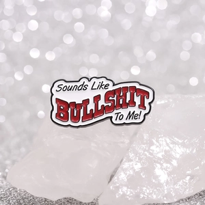 Sarcastic 'Sounds Like BULLSHIT To Me' enamel pin in bold red and black design