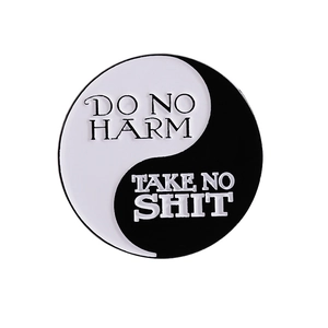 Yin Yang Tai Chi enamel pin badge with Do No Harm Take No Shit slogans in black and white
