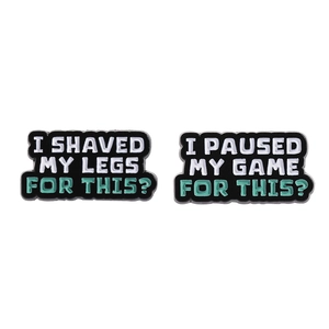 Funny enamel pins set with I Shaved My Legs and I Paused My Game slogan lettering