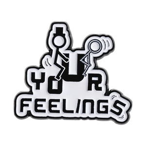 Minimalist black and white enamel pin badge with YOUR FEELINGS stick figure slogan