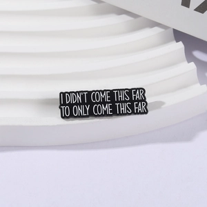 Enamel brooch with inspirational quote I didn't come this far to only come this far