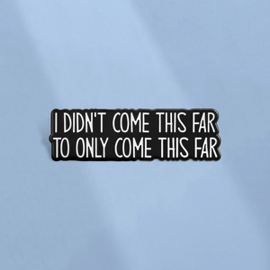 Épingle en Émail Citation Inspirante I Didn't Come This Far To Only Come This Far Broche Rectangle en Alliage de Zinc