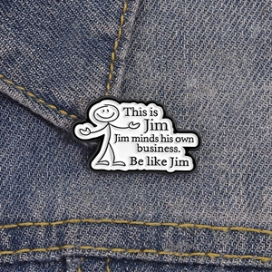 Funny enamel pin on denim jacket featuring stick figure and Be like Jim slogan