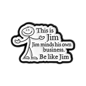 Funny 'Be Like Jim' stickman enamel pin with inspirational quote on white background