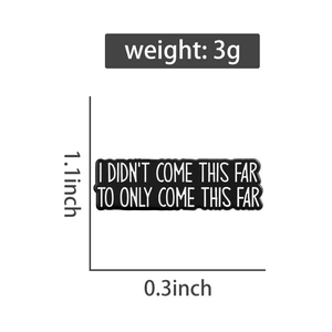 Detailed size chart for black enamel brooch featuring inspirational quote 'I DIDN'T COME THIS FAR'