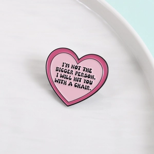 Pink heart enamel pin with funny quote I'M NOT THE BIGGER PERSON for clothes and bags