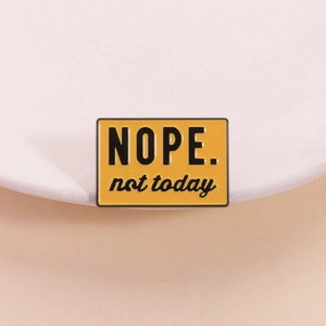 Nope Not Today Funny Slogan Enamel Pin Zinc Alloy Yellow Rectangular Brooch For Clothing Backpack Unisex Jewelry Badge