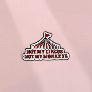 Creative Circus Tent Enamel Pin Not My Circus Not My Monkeys Zinc Alloy Brooch Funny Quote Lapel Pin Jewelry Accessory