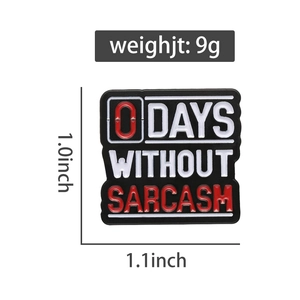 Detail of 0 Days Without Sarcasm enamel pin showing 1.0 x 1.1 inch dimensions